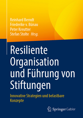 Resiliente Organisation und Führung von Stiftungen - Reinhard Berndt; Friederike v. Bünau; Peter Kreutter …