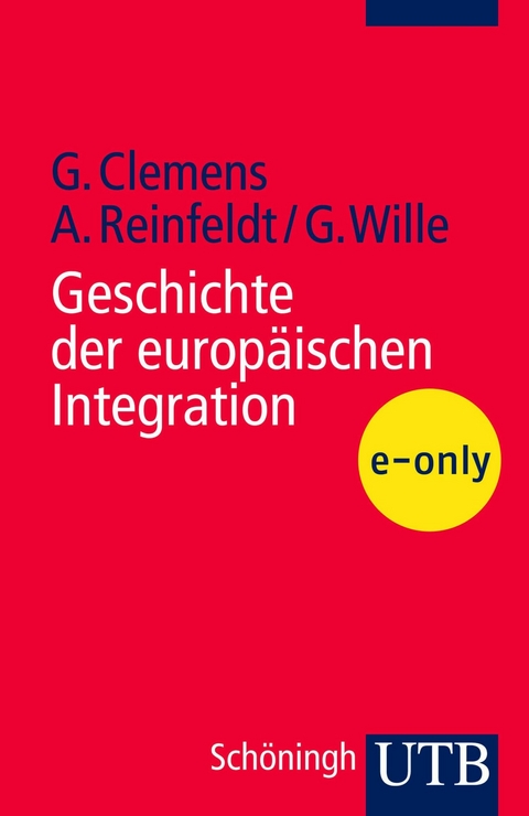 Geschichte der europäischen Integration -  Gabriele Clemens,  Alexander Reinfeldt,  Gerhard Wille