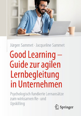 Good Learning  - Guide zur agilen Lernbegleitung in Unternehmen - Jürgen Sammet, Jacqueline Sammet