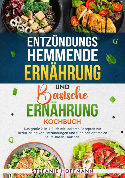 Entzündungshemmende Ernährung und Basische Ernährung Kochbuch - Stefanie Hoffmann