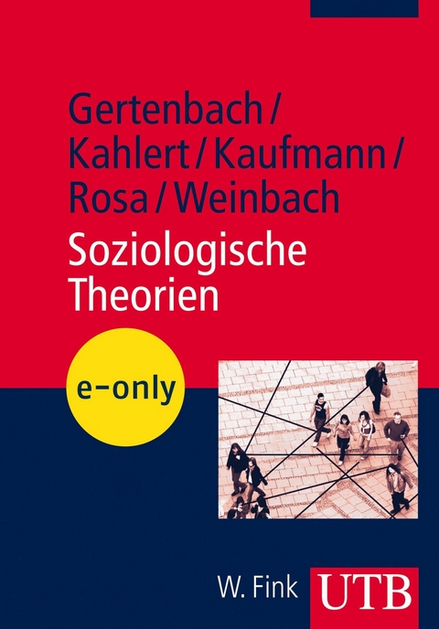 Soziologische Theorien -  Lars Gertenbach,  Heike Kahlert,  Stefan Kaufmann,  Hartmut Rosa,  Christine Weinbach