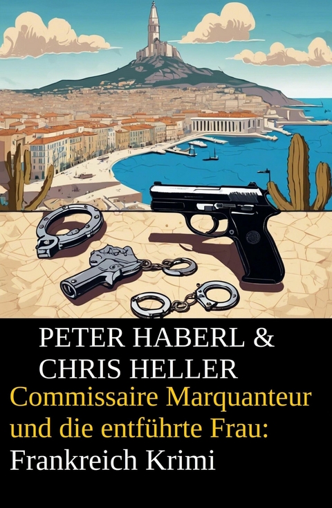 Commissaire Marquanteur und die entführte Frau: Frankreich Krimi -  Peter Haberl,  Chris Heller