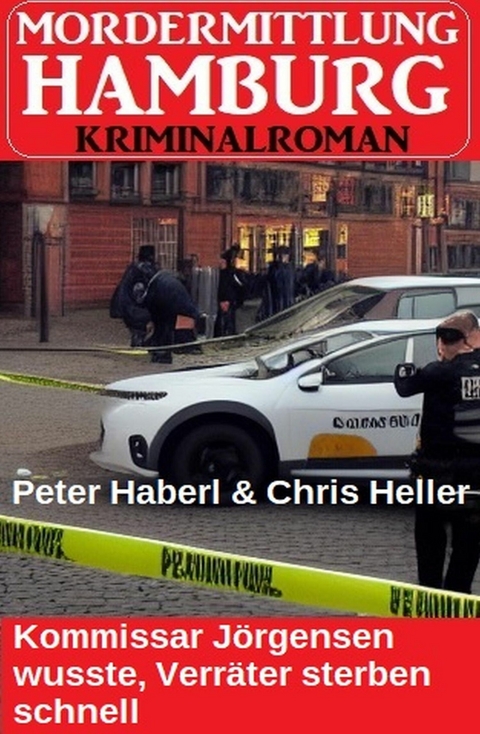 Kommissar Jörgensen wusste, Verräter sterben schnell: Mordermittlung Hamburg Kriminalroman -  Peter Haberl,  Chris Heller