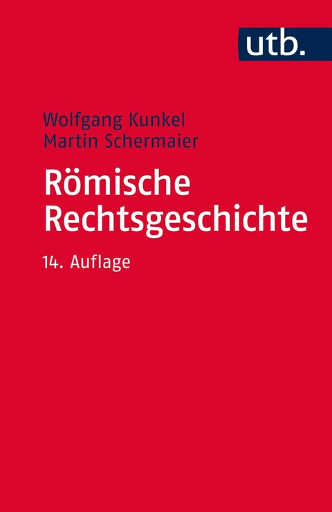 Römische Rechtsgeschichte -  Wolfgang Kunkel,  Martin Schermaier