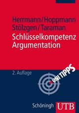 Schlüsselkompetenz Argumentation -  Markus Herrmann,  Michael Hoppmann,  Karsten Stölzgen,  Jasmin Taraman