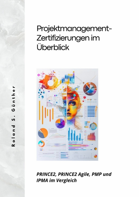 Projektmanagement- Zertifizierungen im Überblick -  Roland S. Günther