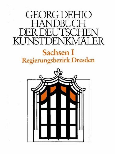 Dehio - Handbuch der deutschen Kunstdenkmäler / Sachsen Bd. 1 -  Georg Dehio