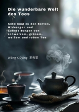 Die wunderbare Welt des Tees - Xiuying Wang