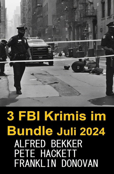 3 FBI Krimis im Bundle Juli 2024 -  Alfred Bekker,  Franklin Donovan,  Pete Hackett