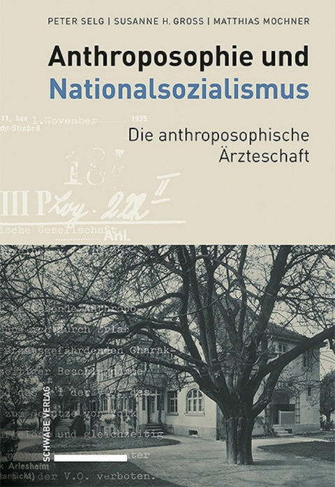 Anthroposophie und Nationalsozialismus. Die anthroposophische Ärzteschaft - Peter Selg, Susanne H. Gross, Matthias Mochner