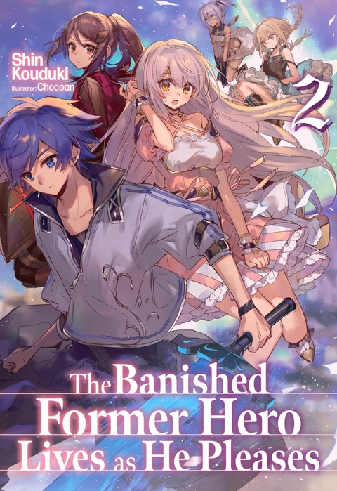 The Banished Former Hero Lives as He Pleases: Volume 2 - Shin Kouduki