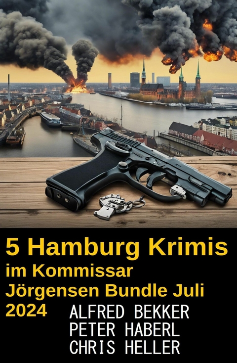 5 Hamburg Krimis im Kommissar Jörgensen Bundle Juli 2024 -  Alfred Bekker,  Chris Heller,  Peter Haberl