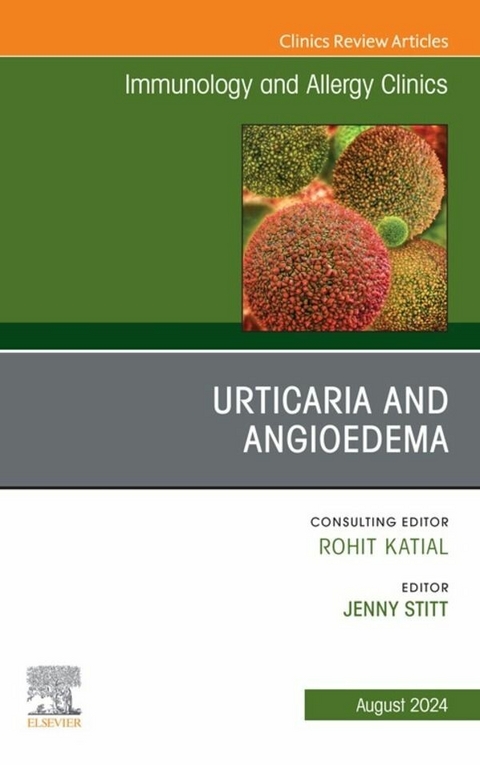 Urticaria and Angioedema, An Issue of Immunology and Allergy Clinics of North America, E-Book - 