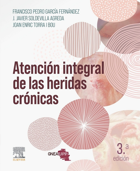 Atención integral de las heridas crónicas -  Francisco Pedro García Fernández,  José Javier Soldevilla Agreda,  Joan Enric Torra I Bou