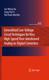 Generalized Low-Voltage Circuit Techniques for Very High-Speed Time-Interleaved Analog-to-Digital Converters - Sai-Weng Sin, Seng-Pan U, Rui Paulo Martins