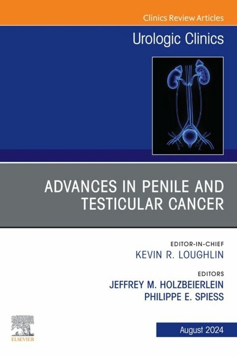 Advances in Penile and Testicular Cancer, An Issue of Urologic Clinics, E-Book - 