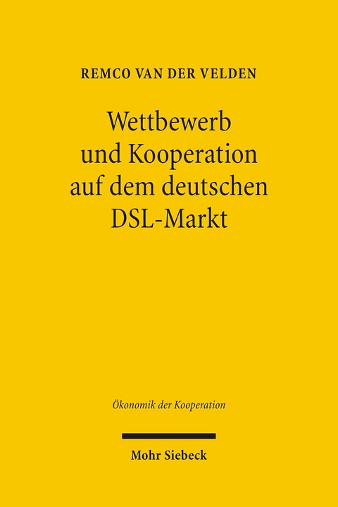 Wettbewerb und Kooperation auf dem deutschen DSL-Markt -  Remco,  van der Velden