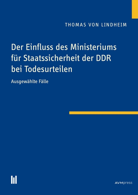 Der Einfluss des Ministeriums für Staatssicherheit der DDRbei Todesurteilen - Thomas von Lindheim