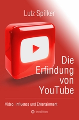 Die Erfindung von YouTube - Lutz Spilker