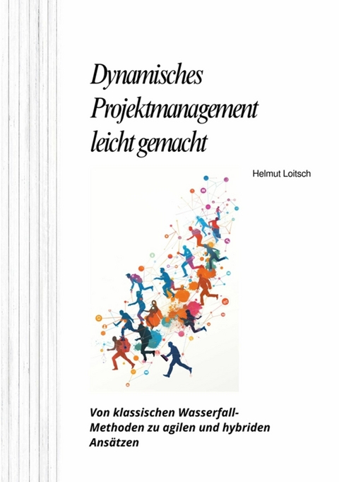 Dynamisches  Projektmanagement leicht gemacht -  Helmut Loitsch