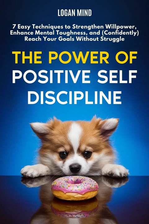 The Power of Positive Self-Discipline -  Logan Mind