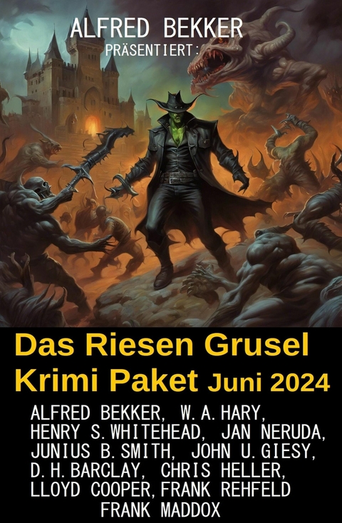 Das Riesen Grusel Krimi Paket Juni 2024 -  Alfred Bekker,  Chris Heller,  Frank Maddox,  Lloyd Cooper,  W. A. Hary,  Jan Neruda,  Henry S. Whitehead