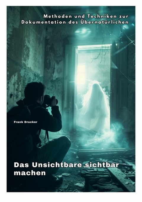 Das Unsichtbare  sichtbar machen -  Frank Drucker