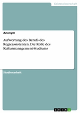 Aufwertung des Berufs des Regieassistenten. Die Rolle des Kulturmanagement-Studiums -  Anonym