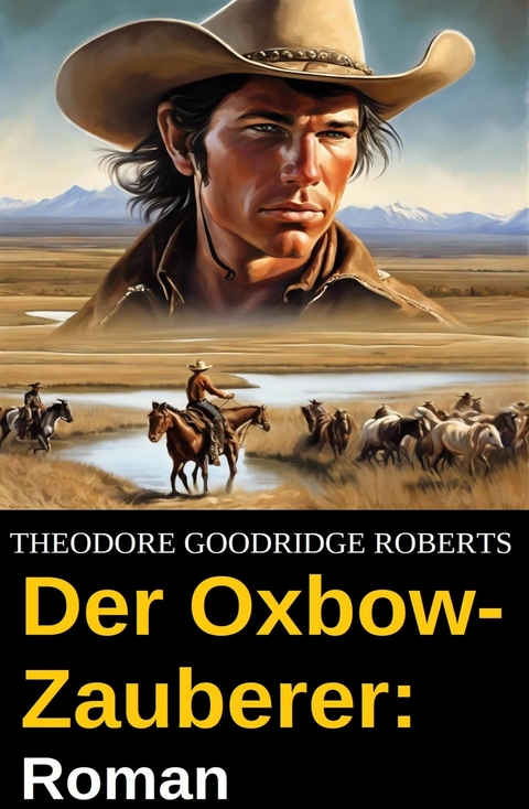 Der Oxbow-Zauberer: Roman -  Theodore Goodridge Roberts