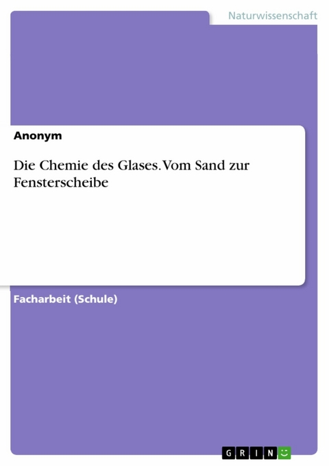 Die Chemie des Glases. Vom Sand zur Fensterscheibe