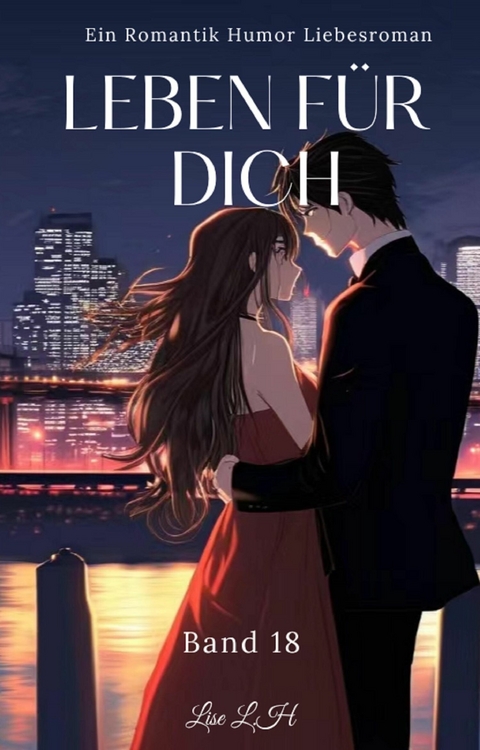 Leben Für Dich:Ein Romantik Humor Liebesroman(Band 18) - Lise L.H