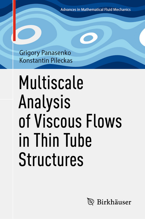 Multiscale Analysis of Viscous Flows in Thin Tube Structures -  Grigory Panasenko,  Konstantin Pileckas