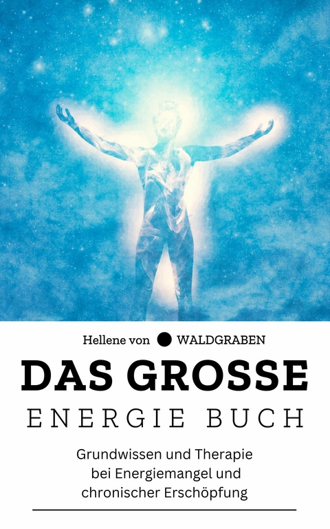 Das große Energie Buch: Grundwissen und Therapie bei Energiemangel und chronischer Erschöpfung: NEU -  Hellene von Waldgraben