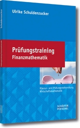 Prüfungstraining Finanzmathematik -  Ulrike Schuldenzucker