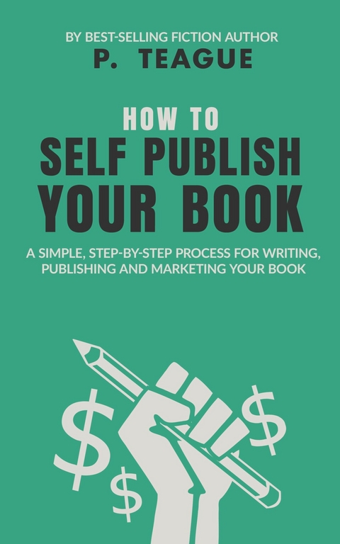 How To Self Publish Your Book -  P. Teague