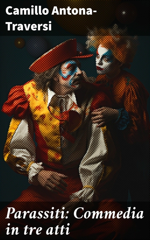 Parassiti: Commedia in tre atti -  Camillo Antona-Traversi