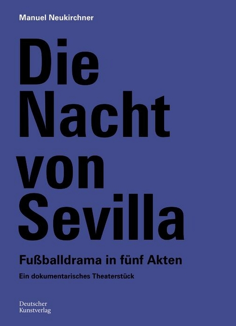 Die Nacht von Sevilla. Fußballdrama in 5 Akten -  Manuel Neukirchner