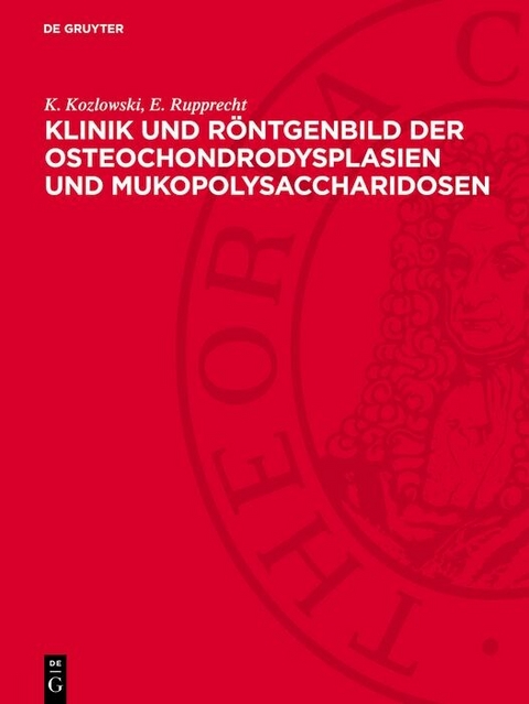 Klinik und Röntgenbild der Osteochondrodysplasien und Mukopolysaccharidosen - K. Kozlowski, E. Rupprecht