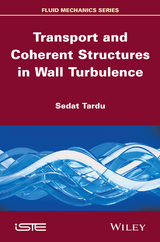 Transport and Coherent Structures in Wall Turbulence -  Sedat Tardu