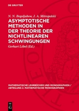 Asymptotische Methoden in der Theorie der nichtlinearen Schwingungen - N. N. Bogoljubow, J. A. Mitropolski