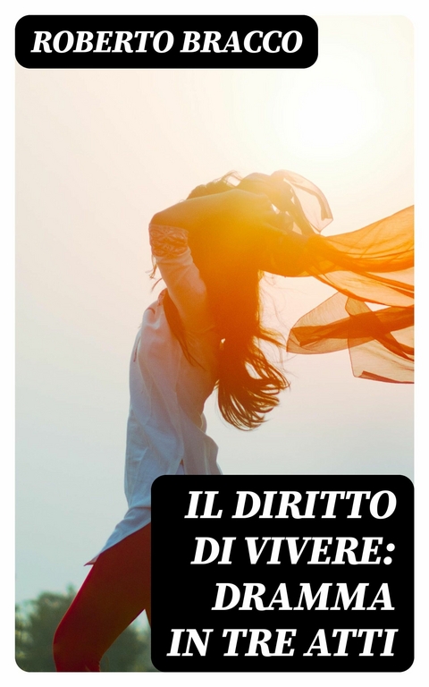 Il diritto di vivere: Dramma in tre atti -  Roberto Bracco