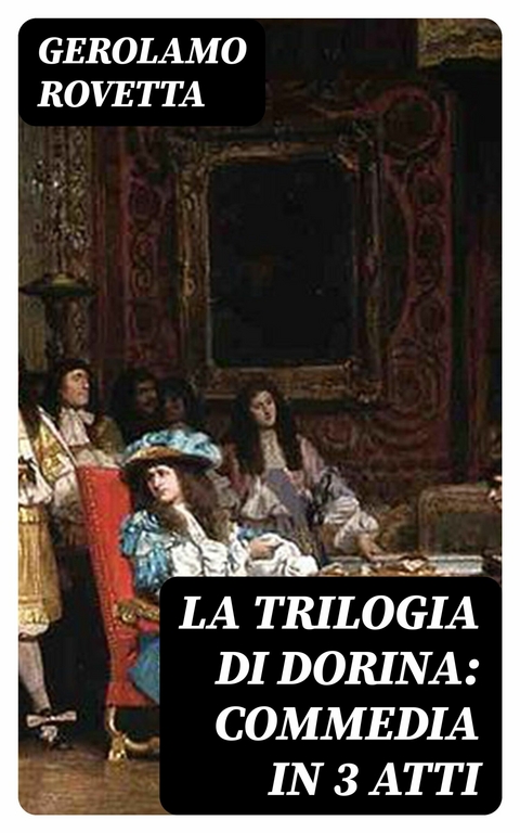 La trilogia di Dorina: Commedia in 3 atti -  Gerolamo Rovetta