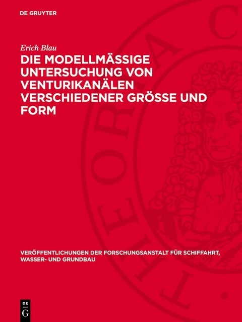 Die modellmäßige Untersuchung von Venturikanälen verschiedener Größe und Form - Erich Blau