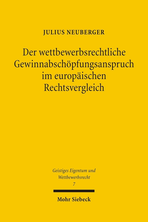 Der wettbewerbsrechtliche Gewinnabschöpfungsanspruch im europäischen Rechtsvergleich -  Julius Neuberger