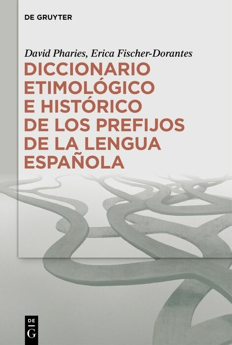 Diccionario etimológico e histórico de los prefijos de la lengua española -  David Pharies,  Erica Fischer-Dorantes