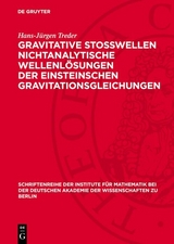 Gravitative Stosswellen nichtanalytische Wellenlösungen der einsteinschen Gravitationsgleichungen - Hans-Jürgen Treder