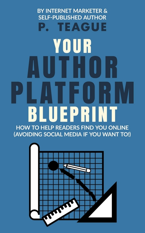 Your Author Platform Blueprint -  P. Teague