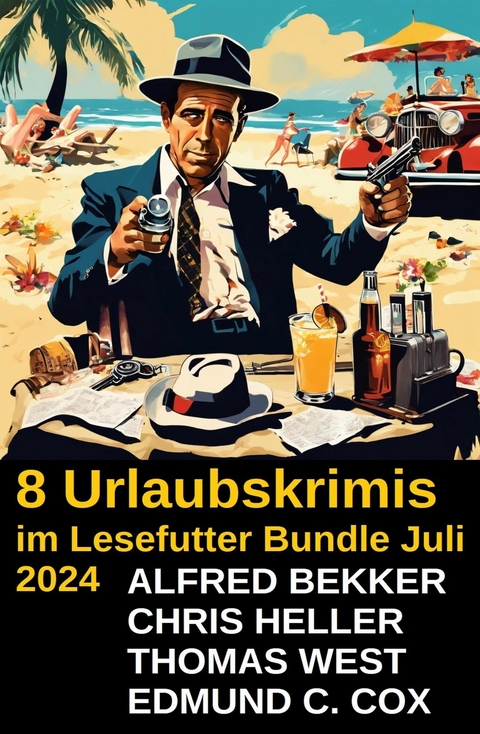 8 Urlaubskrimis im Lesefutter Bundle Juli 2024 -  Alfred Bekker,  Thomas West,  Chris Heller,  Edmund C. Cox