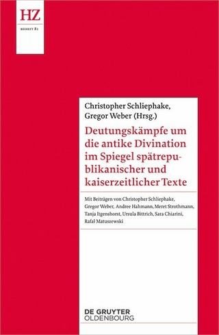 Deutungskämpfe um die antike Divination im Spiegel spätrepublikanischer und kaiserzeitlicher Texte - Christopher Schliephake; Gregor Weber