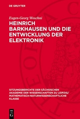 Heinrich Barkhausen und die Entwicklung der Elektronik - Eugen-Georg Woschni